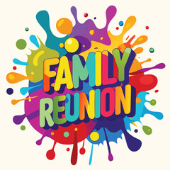 Colorful family reunion celebration design with splashes and playful typography