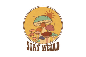 Stay Weird - Vintage Autumn Mushroom Retro Fall Sublimation Design