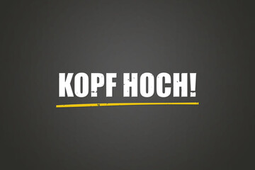 Obraz premium Kopf hoch (Keep your head up) - A blackboard with white text.