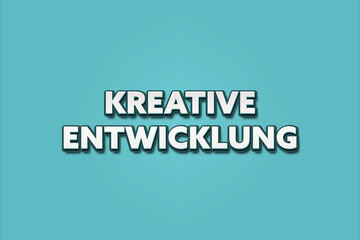 Kreative Entwicklung (Creative development) - A turquoise banner illustration with white text.