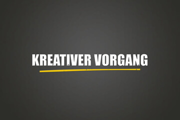 Kreativer Vorgang (Creative process) - A blackboard with white text.