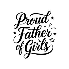 Proud father of girls. Vector Design Isolated on White Background