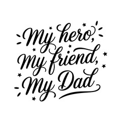 My hero, my friend, my dad. Vector Design Isolated on White Background