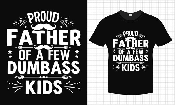 Proud Father Of A Few Dumbass Kids Father's Day T-shirt Design | Typography lettering quote design | Father's Day Gift Idea With Funny Graphic Shirt | For Stickers, T-shirts, Mugs, Cap print