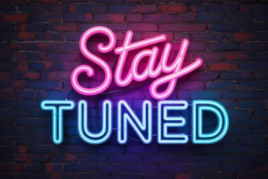Bright neon sign with 'Stay Tuned' message.