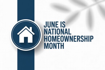 June is national homeownership month with house icon on a blue stripe and a leaf shadow design