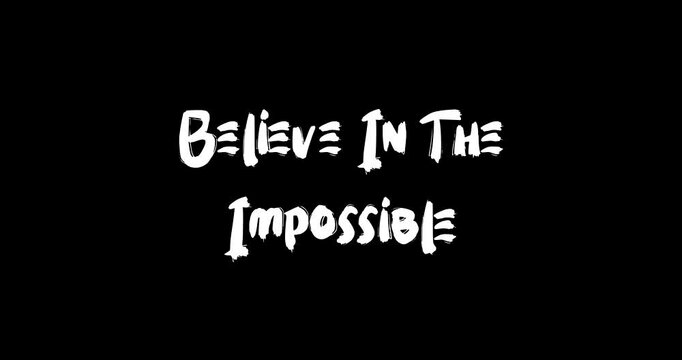 Believe In The Impossible Bold Text Typography Quotation Grunge Transition Animation Effect on Black Background