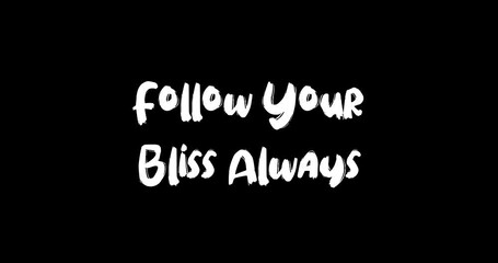  Follow Your Bliss Always Bold Text Typography Quotation Grunge Transition Animation Effect on Black Background