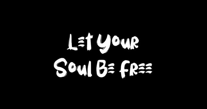Let Your Soul Be Free Bold Text Typography Quotation Grunge Transition Animation Effect on Black Background