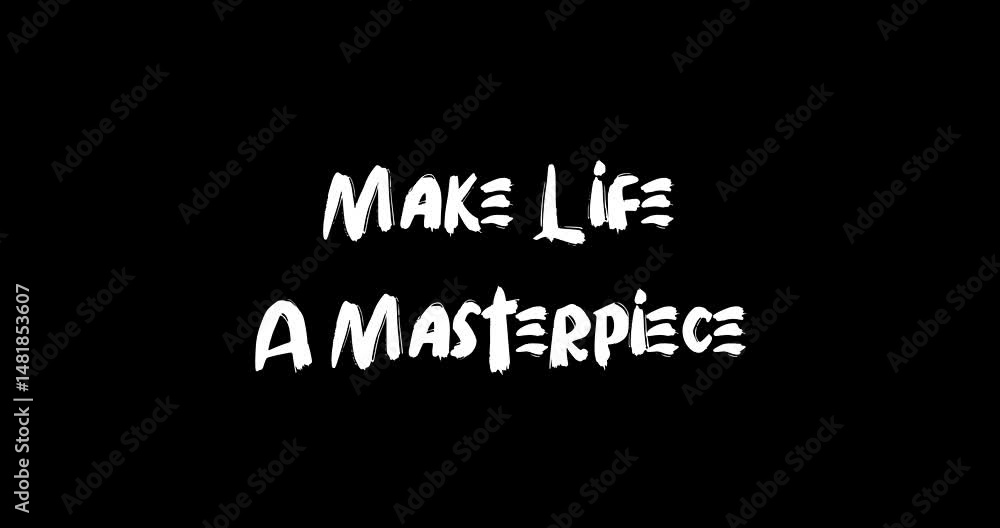 Poster grunge transition effect animated bold text typography quotation make life a masterpiece