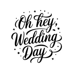 Oh hey, wedding day. Vector Design Isolated on White Background