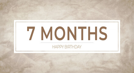 Obraz premium Beige textured background with bold “7 MONTHS” typography framed in white and “HAPPY BIRTHDAY” caption—perfect for monthly birthday announcements, celebration cards and party designs.