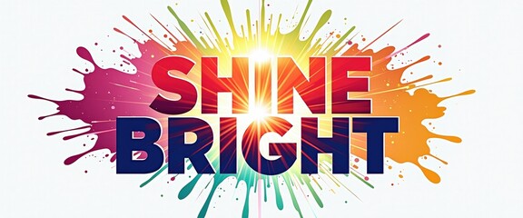Vector illustration of Shine Bright text banner with colorful splash isolated on white background.