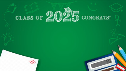 Class of 2025 - Congrats, pencils and chalk drawings on a green blackboard. Congratulation graduation concept for High School or University booth design with school supplies. Vector illustration
