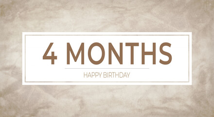 Beige textured background with bold “4 MONTHS” typography framed in white and “HAPPY BIRTHDAY” caption—perfect for monthly birthday announcements, celebration cards and party designs.