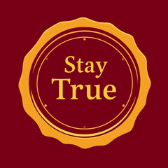 Stay True Motivational Badge Gold Seal Emblem Design Red Background Elegant Premium Quality Inspirational Quote Graphic Design Element Digital Art Illustration Vector Image Perfect for Branding and   