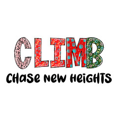Motivational Quote Design - Climb Chase New Heights - Colorful Patterned Text