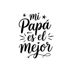 Mi Papá Es El Mejor. Vector Design Isolated on White Background