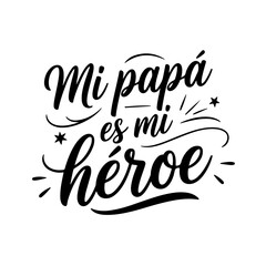 Mi Papá Es Mi Héroe. Vector Design Isolated on White Background