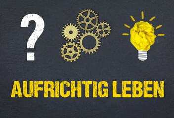 aufrichtig leben	
