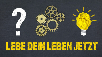 Lebe dein Leben jetzt	

