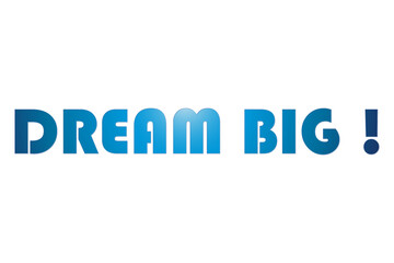 DREAM BIG ! - Text Message
