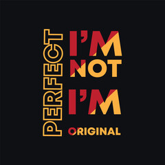 I am not Perfect I am Original  Typography T-Shirt design