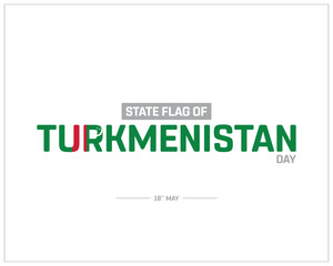 State Flag of Turkmenistan Day design on white background, Typographic Design of State Flag of Turkmenistan Day, Vector Design of State Flag of Turkmenistan Day, State Flag of Turkmenistan Day Design