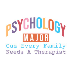 Psychology Major cuz every family needs a therapist