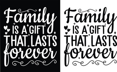 Family is a gift that lasts forever t shirt design. Love t-shirt design, family love vector typography t-shirt design. family members T-Shirts Amazon.