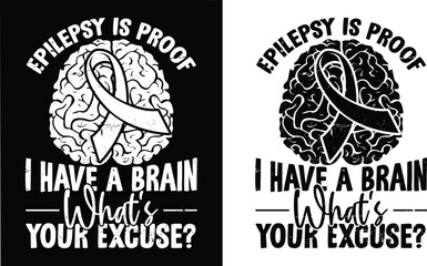 Fototapeta premium Epilepsy is proof I have a brain whats your excuse t shirt design. Unisex Cancer t-shirt design, Cancer vector typography t-shirt design. BrainCancer T-Shirts Amazon.
