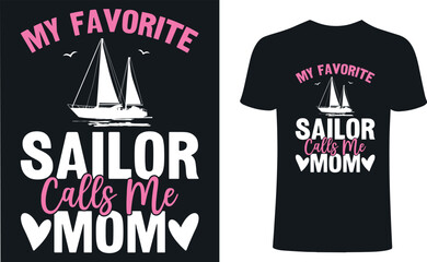 My favorite sailor calls me mom t shirt design. Sailor Mom t-shirt design, Sail vector typography t-shirt design.