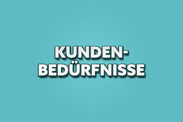 Kundenbeduerfnisse (Customer needs) - A turquoise banner illustration with white text.