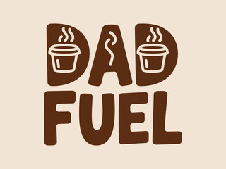 Dad fuel graphic depicting coffee and steam representing fatherhood coffee addiction morning routine.