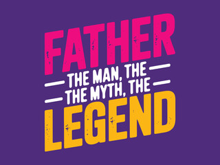 Obraz premium Father the man the myth the legend typography design for father's day or appreciation