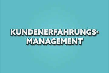 Kundenerfahrungsmanagement (Customer experience management) - A turquoise banner illustration with white text.