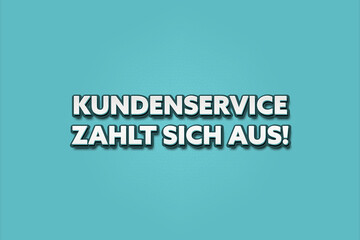 Kundenservice zahlt sich aus (Customer service pays off) - A turquoise banner illustration with white text.