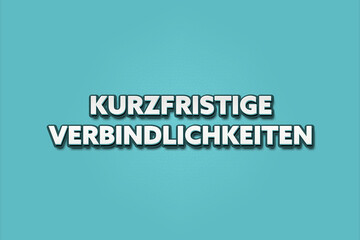 Kurzfristige Verbindlichkeiten (Short-term liabilities) - A turquoise banner illustration with white text.
