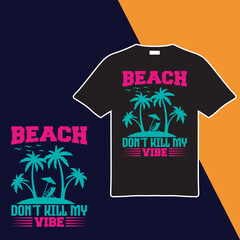 Beach Don't Kill My Vibe ..T-shirt Design. Vector Illustration.