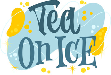 Tea On Ice. The typography features a playful retro style with bold, curvy lettering. Decor elements include vibrant shapes and sparkling stars. The color palette is pastel blue, yellow, and teal.
