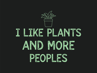 I like plants and more people High quality gardening T shirt graphic with hand drawn plants and a humorous slogan great for print on demand and garden merchandise

