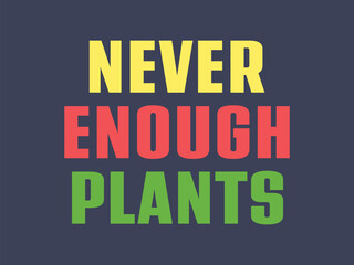 Never enough plants High quality gardening T shirt graphic with hand drawn plants and a humorous slogan great for print on demand and garden merchandise

