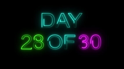 Day 28 of 30 neon text animation. graphic for workout challenge, fitness countdown, or daily motivation videos. black background 4k video.