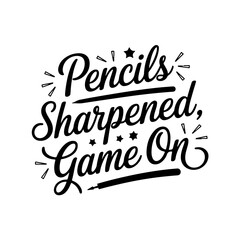 Pencils Sharpened, Game On. Vector Design Isolated on White Background