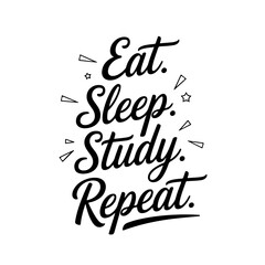 Eat. Sleep. Study. Repeat.. Vector Design Isolated on White Background