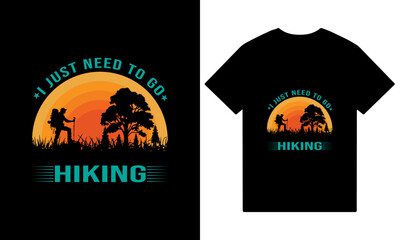 Creative Hiking t-shirt design vector, Adventure t-shirt design, I just need to go hiking t shirt design.