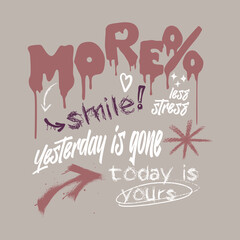 Grunge-style typographic slogan art with mixed fonts and sketch elements. Motivational message promoting positivity, mindfulness, and living in the present. Ideal for urban fashion T-shirt prints.