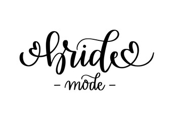 Bride mode. Cute wedding design. Bachelorette party, t-shirts and prints. Hand-written vector quote