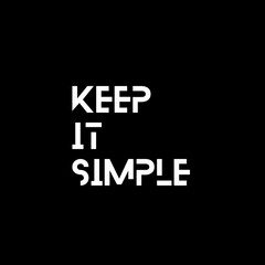 Keep it simple minimalism quote, minimal typography in white font on black background