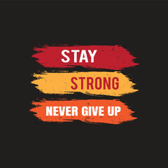 Stay Strong Never Give Up typography T-shirt Design